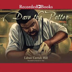 Dave the Potter: Artist, Poet, Slave, Laban Carrik Hill