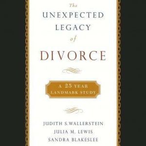 The Unexpected Legacy of Divorce: A 25-Year Landmark Study, Judith Wallerstein