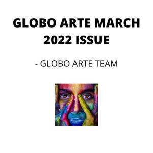 GLOBO ARTE MARCH 2022 ISSUE: AN art magazine for helping artist in their art career, Globo Arte team