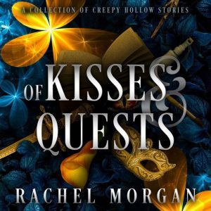 Of Kisses & Quests: A Collection of Creepy Hollow Stories, Rachel Morgan