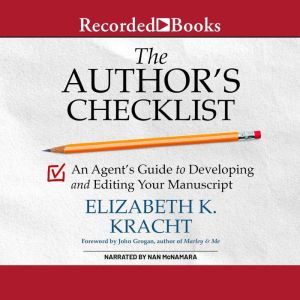 The Author's Checklist: An Agent's Guide to Developing and Editing Your Manuscript, Elizabeth K. Kracht