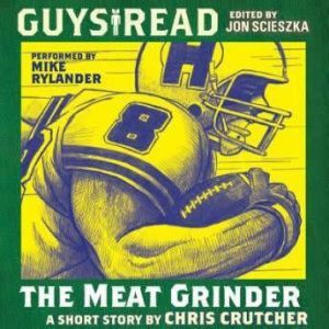 Guys Read: The Meat Grinder, Chris Crutcher
