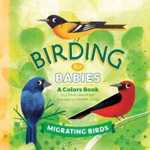 Birding for Babies: Migrating Birds: A Colors Book, Chloe Goodhart
