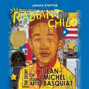 Radiant Child: The Story of Young Artist Jean-Michel Basquiat, Javaka Steptoe