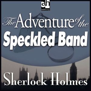 The Adventure of the Speckled Band: A Sherlock Holmes Mystery, Sir Arthur Conan Doyle