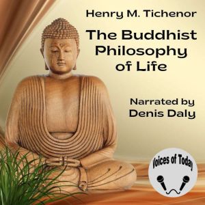 The Buddhist Philosophy of Life, Henry M. Tichenor