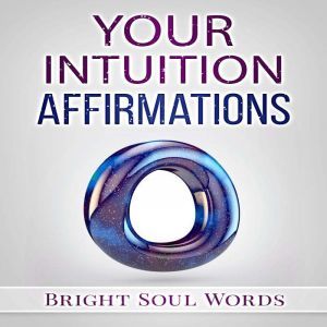 Your Intuition Affirmations, Bright Soul Words