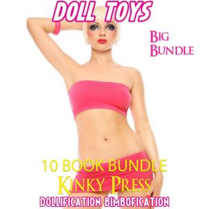 Doll Toys Big Bundle: 10 Book Bundle Dollification Bimbofication, Kinky Press