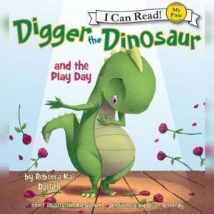 Digger the Dinosaur and the Play Day: My First I Can Read, Rebecca Dotlich