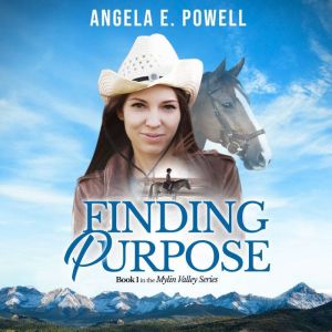 Finding Purpose: Book 1 in the Mylin Valley Series, Angela E. Powell