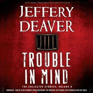 Trouble in Mind: The Collected Stories, Volume 3, Jeffery Deaver