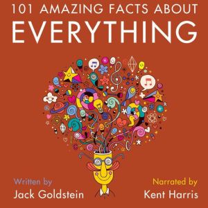 101 Amazing Facts about Everything: Prepare to have your mind BLOWN!, Jack Goldstein