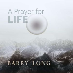 A Prayer for Life: The End of the World, Barry Long