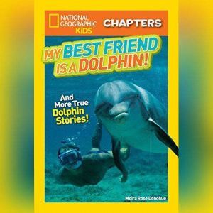 My Best Friend Is a Dolphin!: And More True Dolphin Stories, Moira Rose Donohue