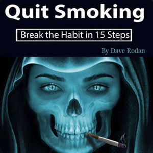 Quit Smoking: Break the Habit in 15 Steps, Dave Rodan
