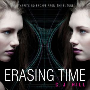 Erasing Time: A Dystopian Time Travel Romance, CJ Hill (AkA Janette Rallison)