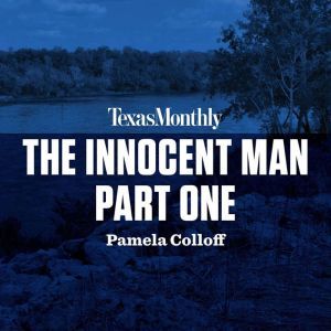 The Innocent Man, Part One, Pamela Colloff
