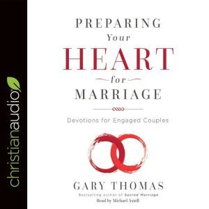Preparing Your Heart for Marriage: Devotions for Engaged Couples, Gary Thomas
