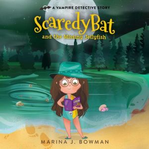 Scaredy Bat and the Missing Jellyfish, Marina J. Bowman