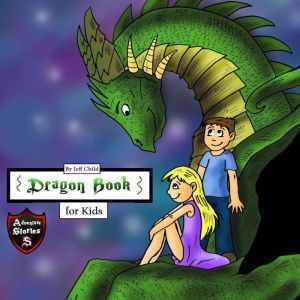 Dragon Book for Kids: Diary of a Friendly Dragon, Jeff Child