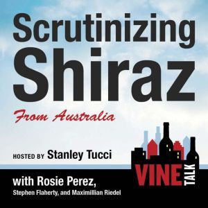 Scrutinizing Shiraz from Australia: Vine Talk Episode 111, Vine Talk