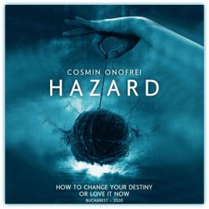 HAZARD: How To Change Your Destiny Or Love It Now, Cosmin Onofrei