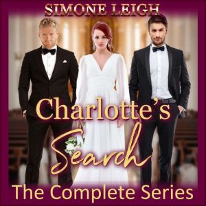 Charlotte's Search - The Complete Series: A BDSM Menage Erotic Romance and Thriller, Simone Leigh