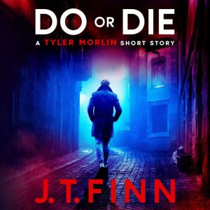 Do Or Die (A Tyler Morlin Short Story): A fast-paced mafia revenge thriller with a shocking twist, J. T. Finn