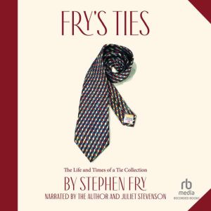 Fry's Ties: The Life and Times of a Tie Collection, Stephen Fry