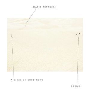 A Piece of Good News: Poems, Katie Peterson