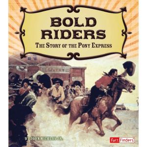 Bold Riders: The Story of the Pony Express, John Micklos