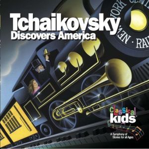 Tchaikovsky Discovers America: A Tale of Courage and Adventure, Classical Kids