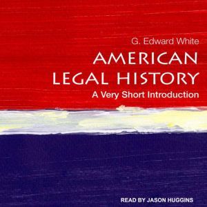 American Legal History: A Very Short Introduction, G. Edward White