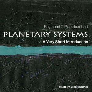 Planetary Systems: A Very Short Introduction, Raymond T. Pierrehumbert
