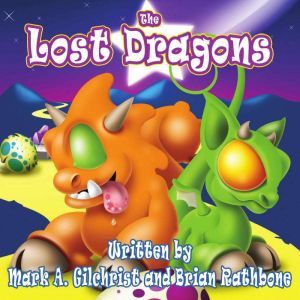 The Lost Dragons: A Bedtime Dragon Adventure for Ages 4-8 and up!, Brian Rathbone