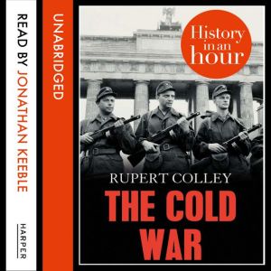 The Cold War: History in an Hour, Rupert Colley