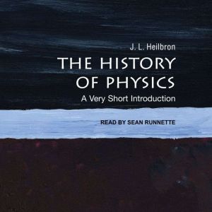 The History of Physics: A Very Short Introduction, J.L. Heilbron