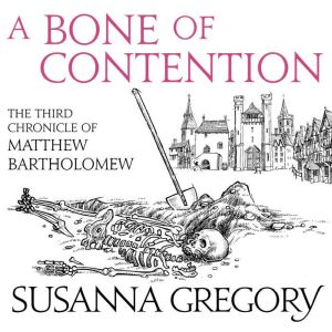 A Bone Of Contention: The third Matthew Bartholomew Chronicle, Susanna Gregory