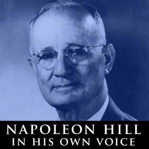 Napoleon Hill in His Own Voice: Rare Recordings of His Lectures, Napoleon Hill