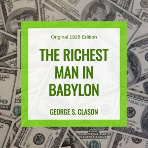 The Richest Man in Babylon: Original 1926 Edition, George S. Clason