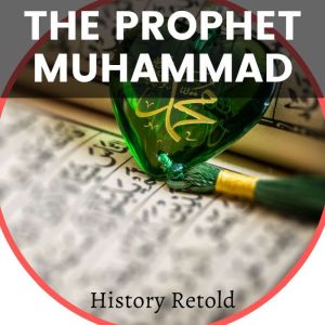 The Prophet Muhammed, History Retold