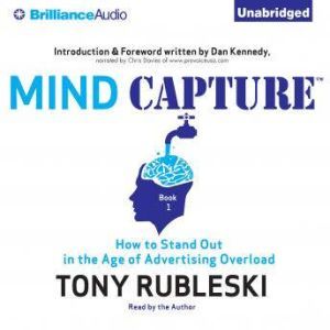 Mind Capture (Book 1): How to Stand Out in the Age of Advertising Overload, Tony Rubleski