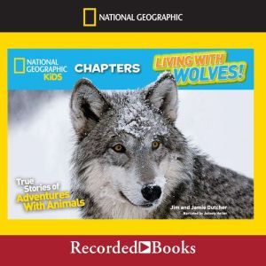 Living with Wolves!: True Stories of Adventures with Animals, Jim Dutcher
