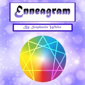 Enneagram: Self-Discovery through a Unique Personality Types Analysis, Stephanie White