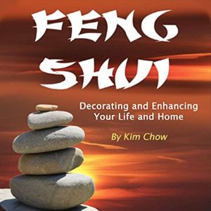 Feng Shui: Decorating and Enhancing Your Life and Home, Kim Chow