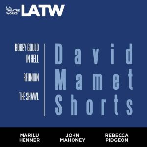 David Mamet Shorts: Bobby Gould in Hell; Reunion; The Shawl, David Mamet