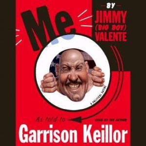 Me: By Jimmy (Big Boy) Valente As Told to Garrison Keillor, Garrison Keillor