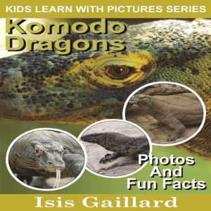 Komodo Dragons: Photos and Fun Facts for Kids, Isis Gaillard