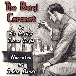 Sherlock Holmes and the Adventure of the Beryl Coronet: A Robin Reads Audiobook, Arthur Conan Doyle