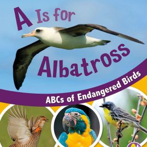 A Is for Albatross: ABCs of Endangered Birds, Sharon Katz Cooper